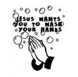 Jesus Wants You to Wash Your Hands
